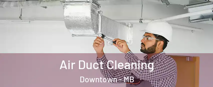  Air Duct Cleaning Downtown - MB