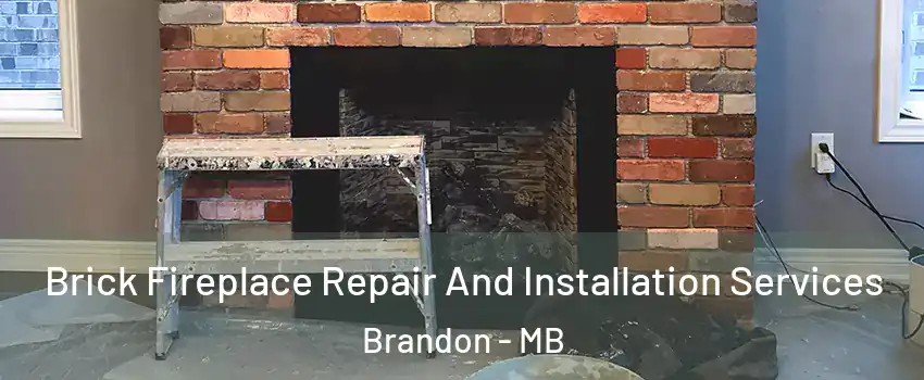  Brick Fireplace Repair And Installation Services Brandon - MB