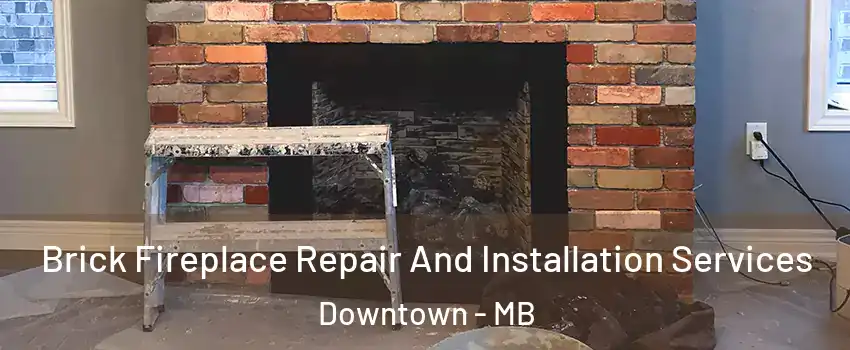  Brick Fireplace Repair And Installation Services Downtown - MB