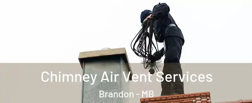  Chimney Air Vent Services Brandon - MB