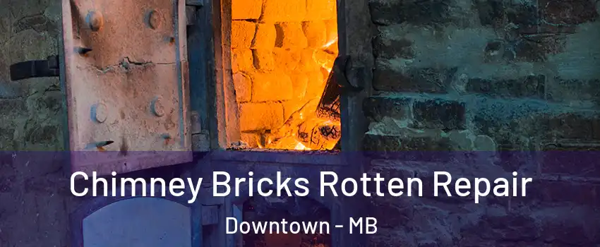  Chimney Bricks Rotten Repair Downtown - MB