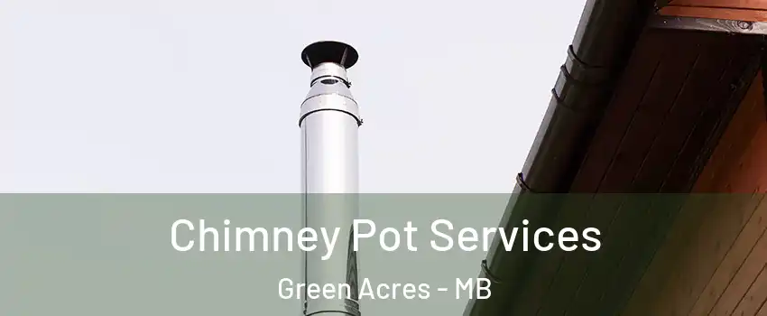  Chimney Pot Services Green Acres - MB
