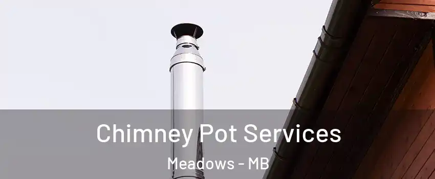  Chimney Pot Services Meadows - MB