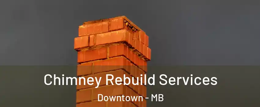  Chimney Rebuild Services Downtown - MB