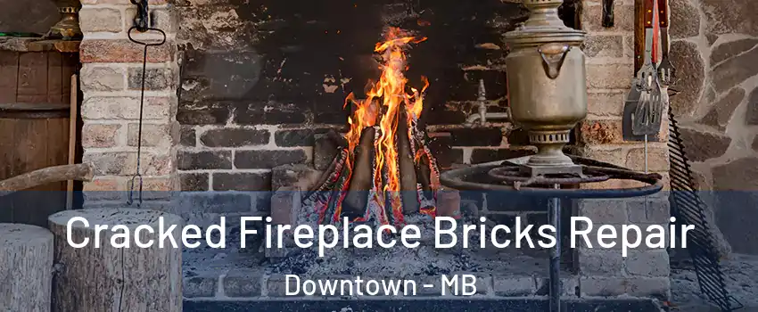  Cracked Fireplace Bricks Repair Downtown - MB