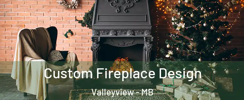  Custom Fireplace Design Valleyview - MB