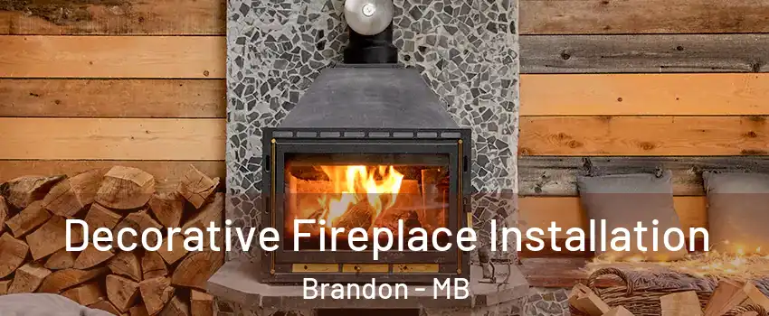  Decorative Fireplace Installation Brandon - MB