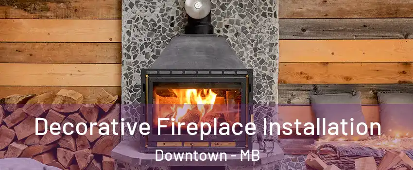  Decorative Fireplace Installation Downtown - MB