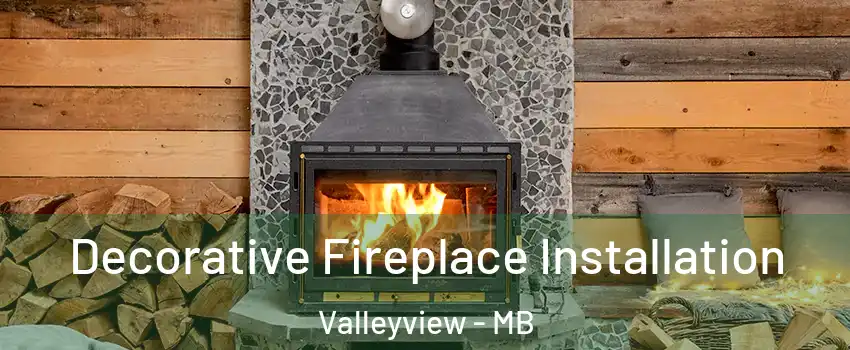  Decorative Fireplace Installation Valleyview - MB