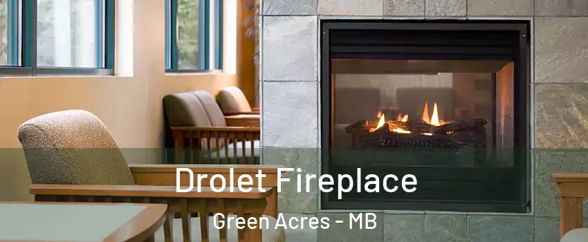  Drolet Fireplace Green Acres - MB