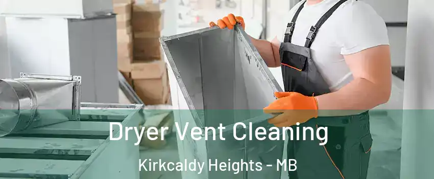  Dryer Vent Cleaning Kirkcaldy Heights - MB