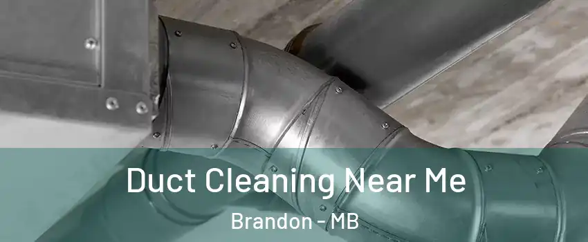 Duct Cleaning Near Me Brandon - MB