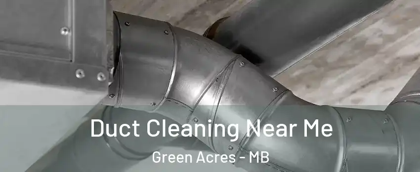  Duct Cleaning Near Me Green Acres - MB