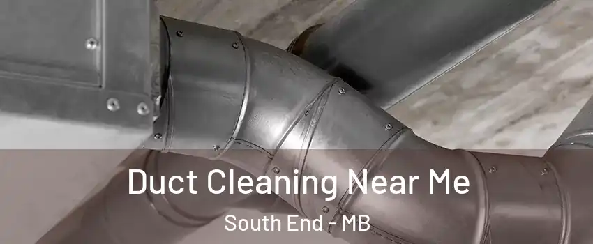  Duct Cleaning Near Me South End - MB