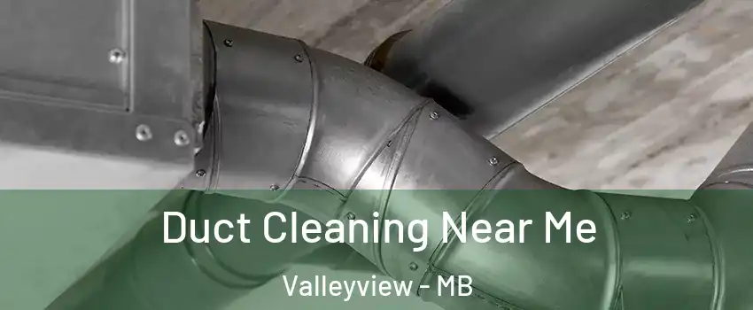  Duct Cleaning Near Me Valleyview - MB