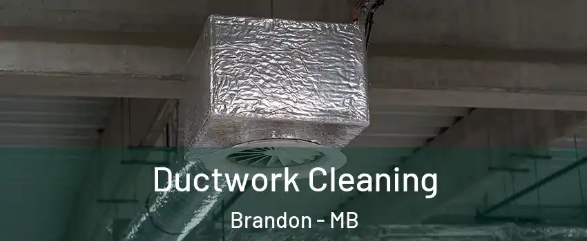  Ductwork Cleaning Brandon - MB