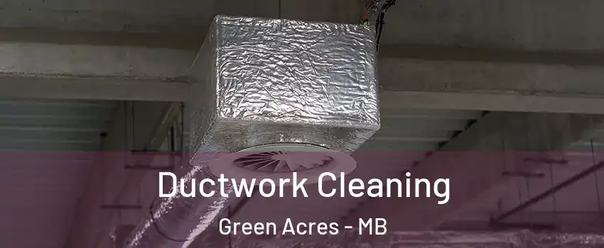  Ductwork Cleaning Green Acres - MB