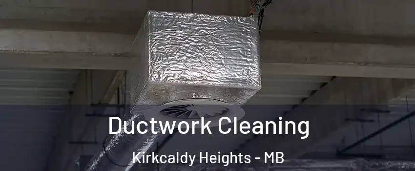  Ductwork Cleaning Kirkcaldy Heights - MB