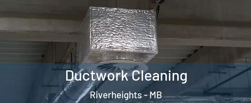  Ductwork Cleaning Riverheights - MB