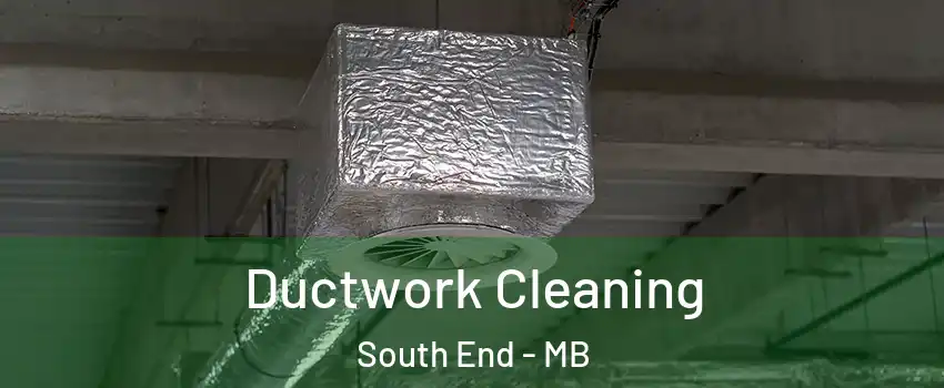  Ductwork Cleaning South End - MB