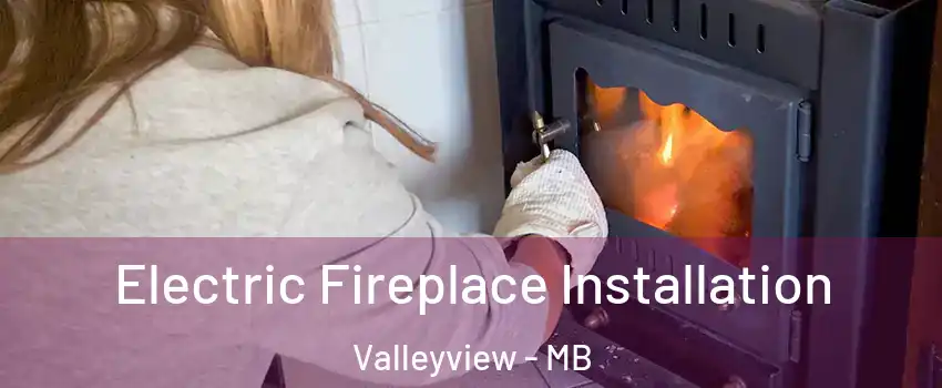  Electric Fireplace Installation Valleyview - MB