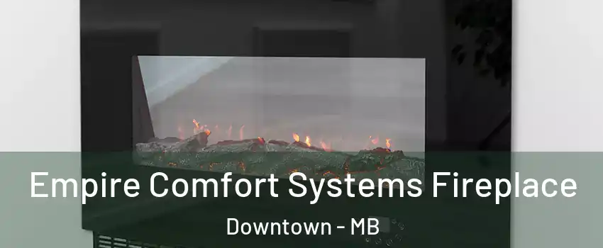  Empire Comfort Systems Fireplace Downtown - MB