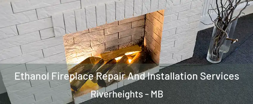  Ethanol Fireplace Repair And Installation Services Riverheights - MB