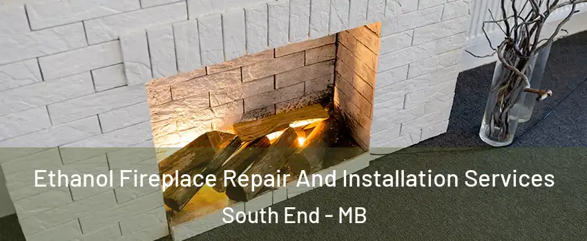  Ethanol Fireplace Repair And Installation Services South End - MB