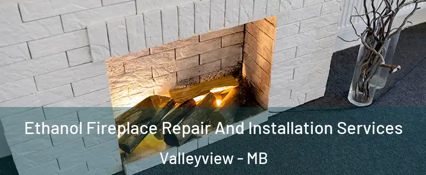  Ethanol Fireplace Repair And Installation Services Valleyview - MB