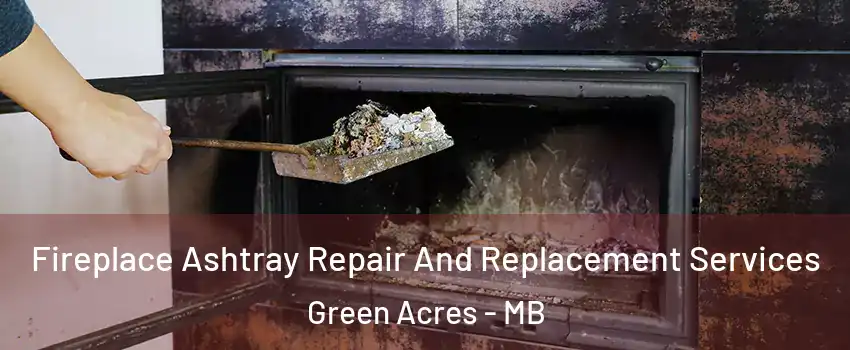  Fireplace Ashtray Repair And Replacement Services Green Acres - MB