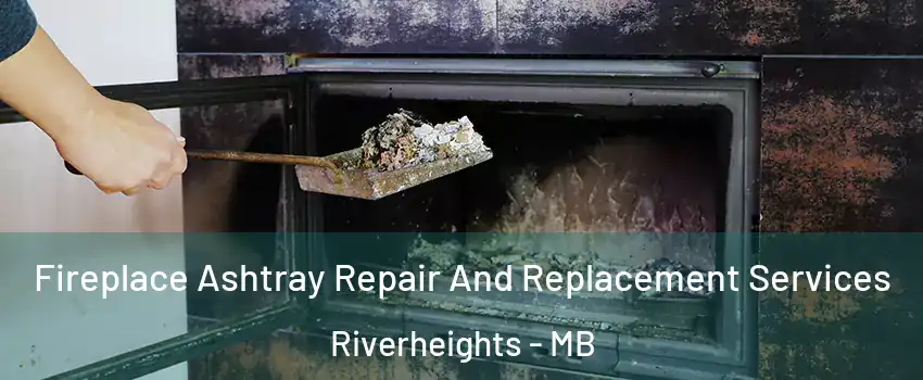  Fireplace Ashtray Repair And Replacement Services Riverheights - MB