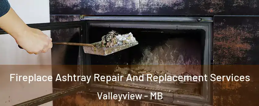  Fireplace Ashtray Repair And Replacement Services Valleyview - MB
