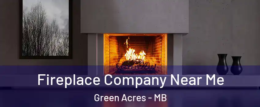  Fireplace Company Near Me Green Acres - MB