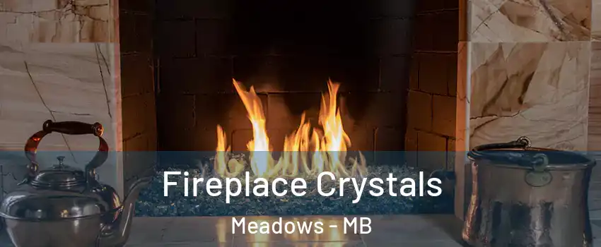  Fireplace Crystals Meadows - MB