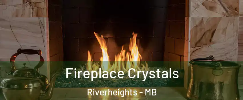  Fireplace Crystals Riverheights - MB