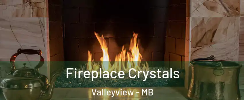  Fireplace Crystals Valleyview - MB