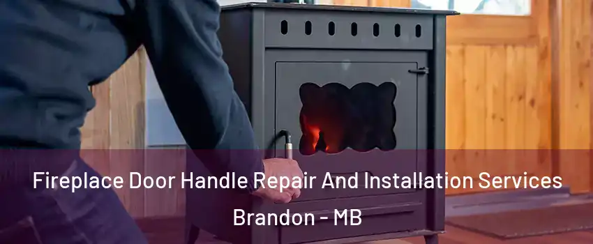  Fireplace Door Handle Repair And Installation Services Brandon - MB