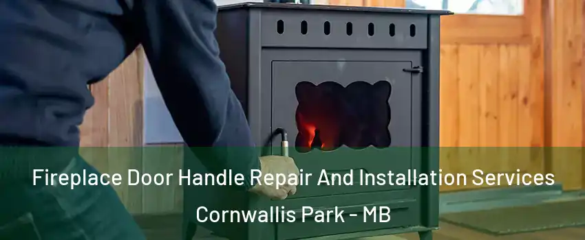 Fireplace Door Handle Repair And Installation Services Cornwallis Park - MB
