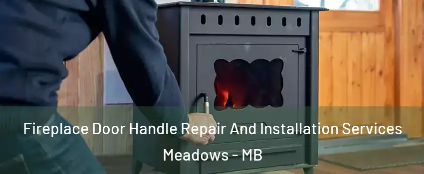  Fireplace Door Handle Repair And Installation Services Meadows - MB
