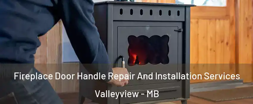  Fireplace Door Handle Repair And Installation Services Valleyview - MB