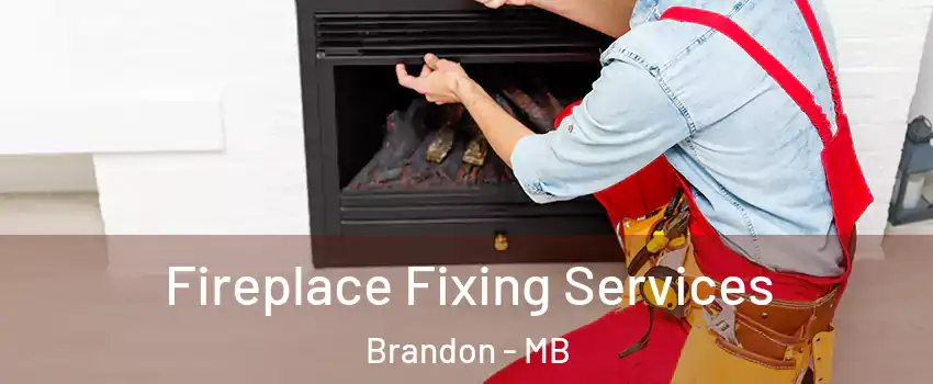  Fireplace Fixing Services Brandon - MB