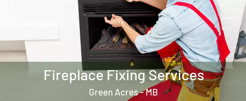  Fireplace Fixing Services Green Acres - MB