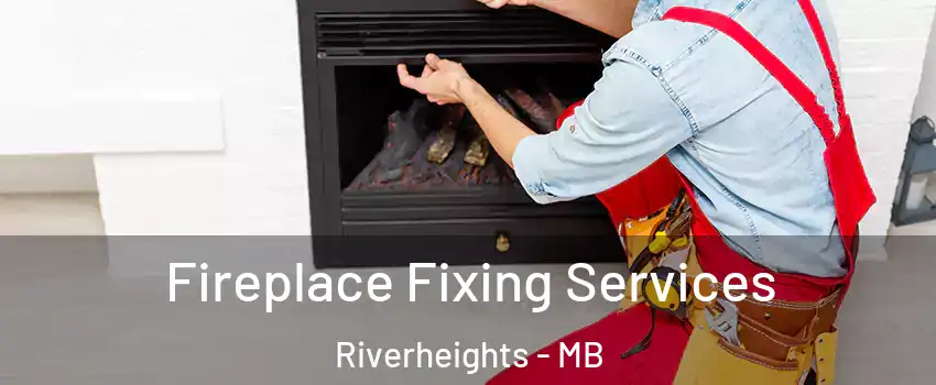  Fireplace Fixing Services Riverheights - MB
