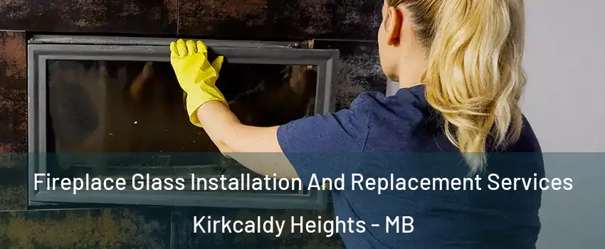  Fireplace Glass Installation And Replacement Services Kirkcaldy Heights - MB