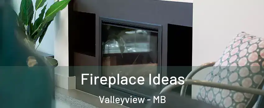  Fireplace Ideas Valleyview - MB