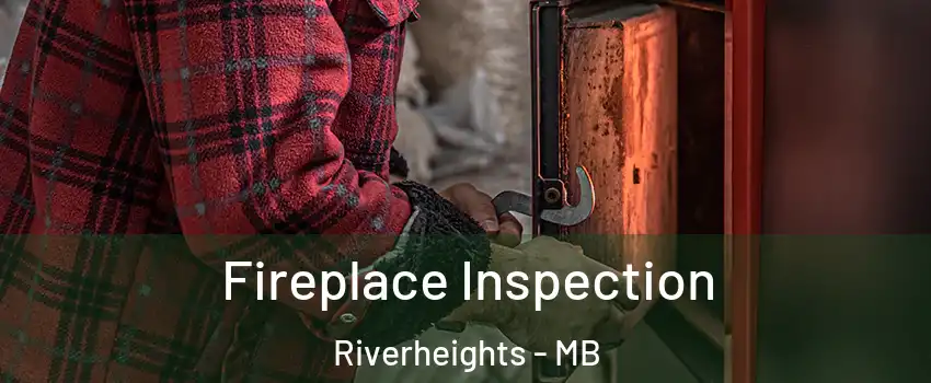  Fireplace Inspection Riverheights - MB