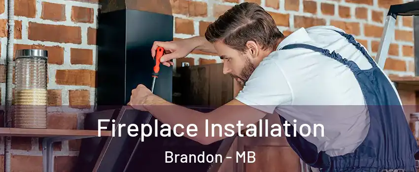  Fireplace Installation Brandon - MB