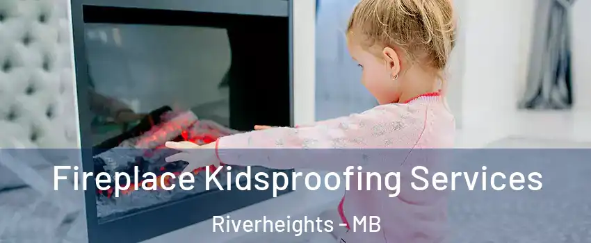  Fireplace Kidsproofing Services Riverheights - MB