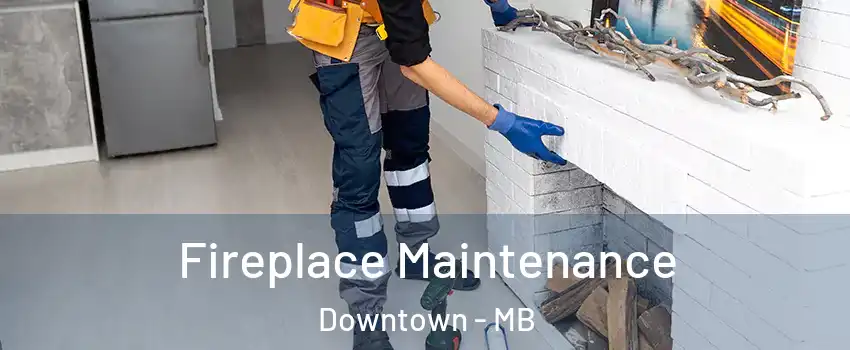  Fireplace Maintenance Downtown - MB