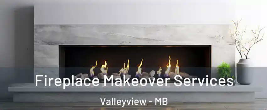  Fireplace Makeover Services Valleyview - MB